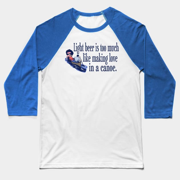 Light Beer and Canoes Baseball T-Shirt by MaverickArts